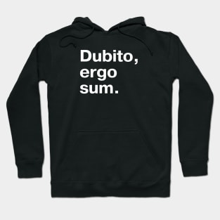 "Dubito, ergo sum." in plain white letters - I doubt, therefore I am (the king/queen of sarcasm) Hoodie